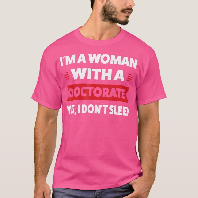 Jag är en kvinna i doktorsexamen... Ja, jag sover  T Shirt (Framsida)