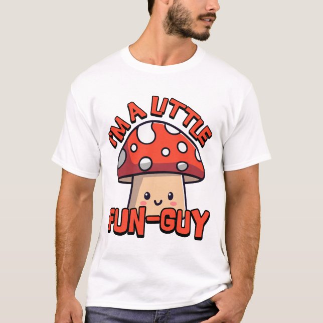 Jag är en liten Roligt Guy! Cute Mushroom Pun-Teck T Shirt (Framsida)