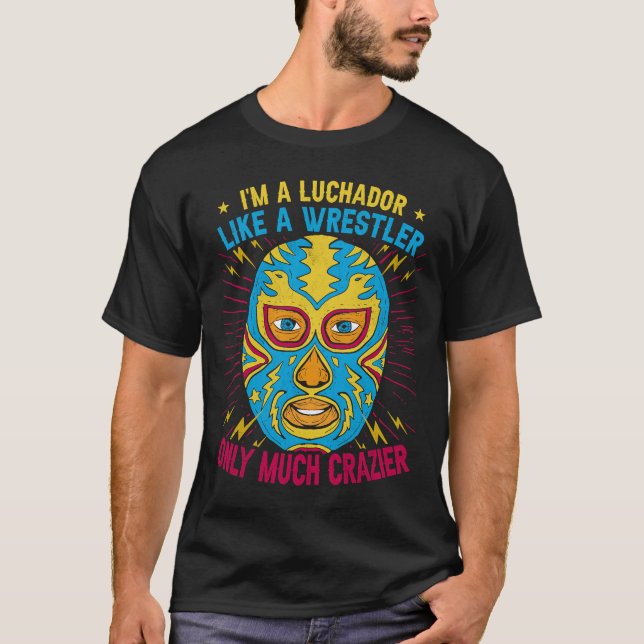 Jag är en luchador som en Wrestler... T Shirt (Framsida)