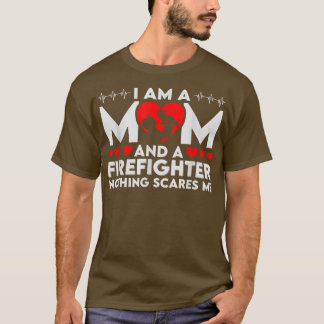 Jag är en Mamma och en brandman. Inget Skrämmer mi T Shirt