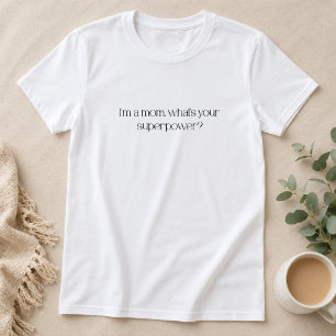 Jag är en mamma, Vad är din superkraft T Shirt