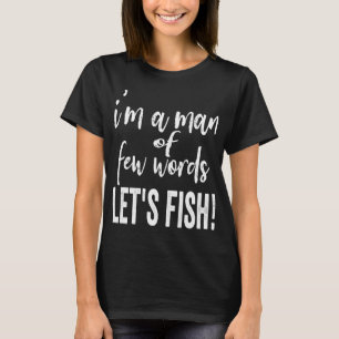 Jag är en man av få ord, Låt oss fiska-fiske. T Shirt