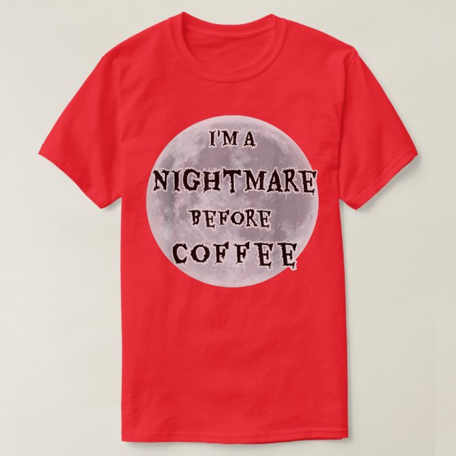 Jag är en mardröm före kaffetillverkning t shirt (Design framsida)