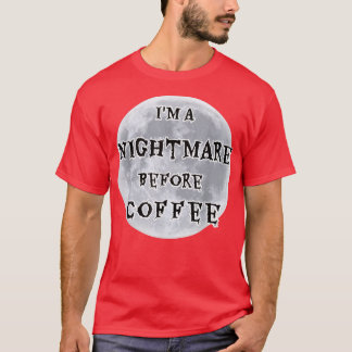 Jag är en mardröm före kaffetillverkning t shirt