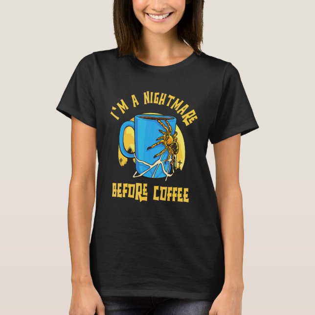 Jag är en Mardröm Före Koffein Spindel för Kaffe T Shirt (Framsida)