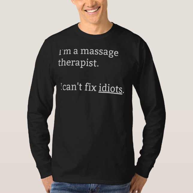 Jag är en massageterapist jag inte kan fixa Idiote T Shirt (Framsida)