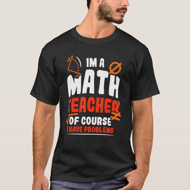 Jag är en matematiklärare, men jag har problem 1 t shirt (Framsida)