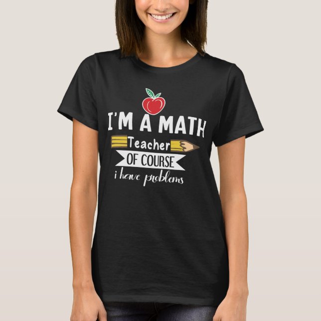 Jag är en matematiklärare, men jag har problem t shirt (Framsida)