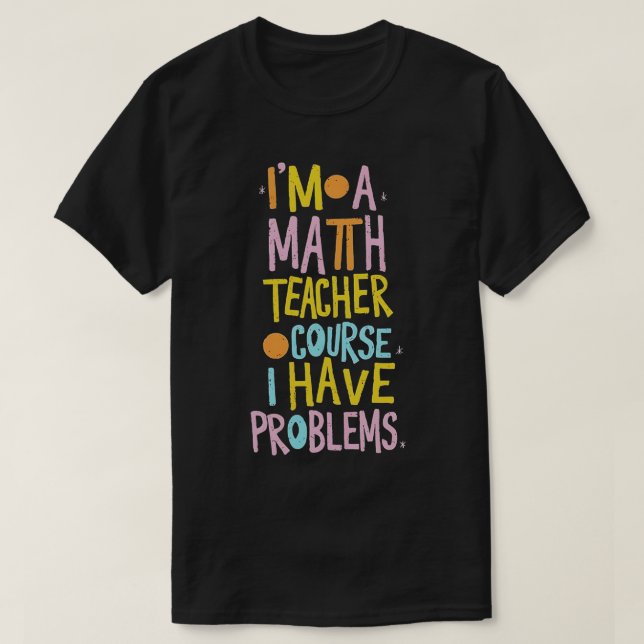 Jag är en matematiklärare, men jag har problem.. t shirt (Design framsida)
