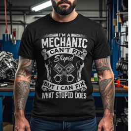 Jag är en mekaniker, jag kan inte fixa dumhet –Rol T Shirt