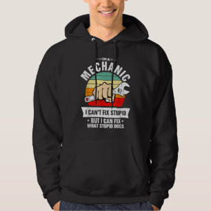Jag är en mekaniker Jag kan inte laga dumhet Jag k Hoodie