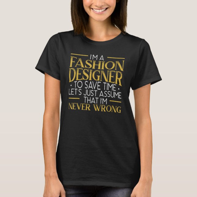 Jag är en Mode-designer. Jag har aldrig fel Mode D T Shirt (Framsida)