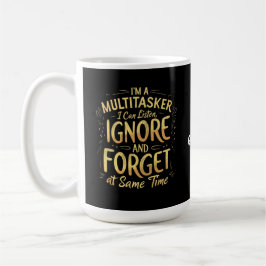 Jag är en multitasker jag kan lyssna, ignorera och kaffemugg