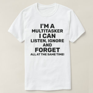 Jag är en multitasker.. Jag kan lyssna och ignorer T Shirt