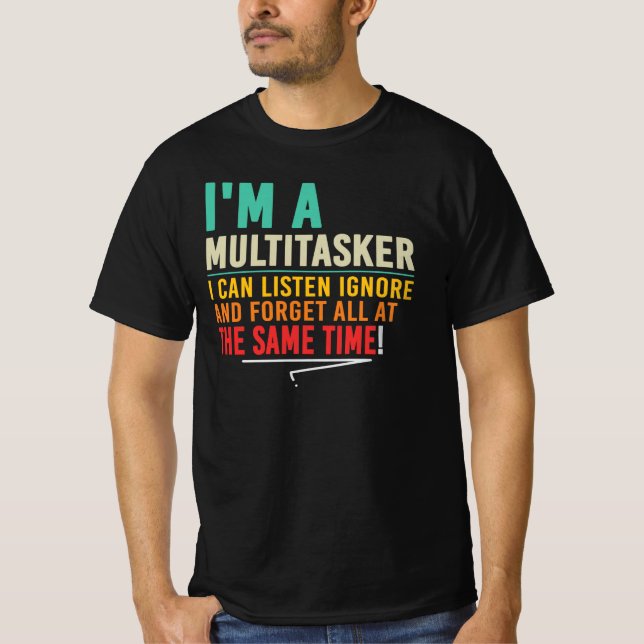 Jag Är En Multitasker Jag Lyssnar Ignorera Glömma T Shirt (Framsida)