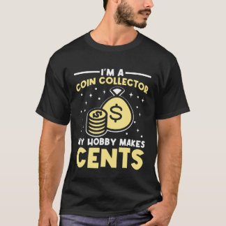 Jag är en myntsamlare. Hobby gör Cents Numismat T Shirt