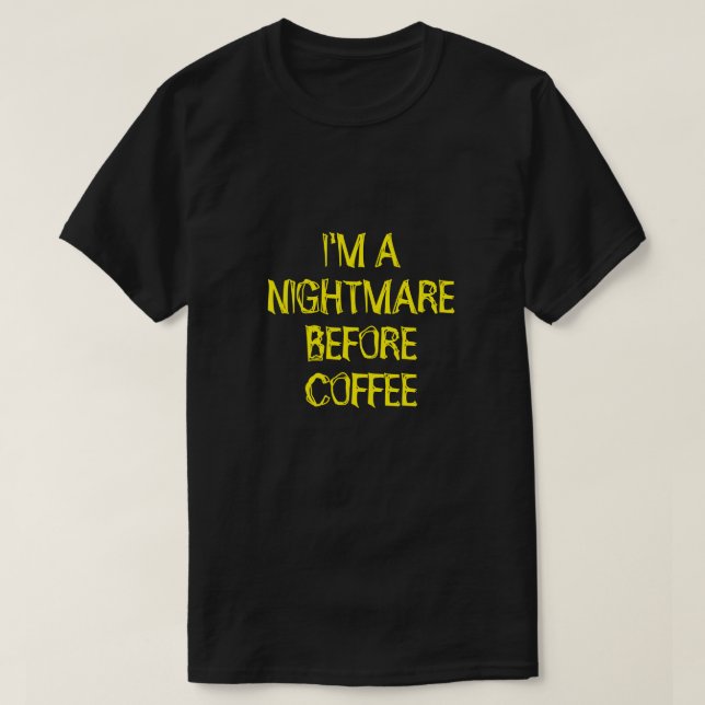 JAG ÄR EN NIGHTMARE FÖRE COFFEE T-Shirt (Design framsida)