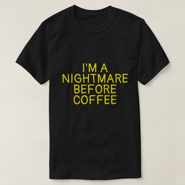 JAG ÄR EN NIGHTMARE FÖRE COFFEE T-Shirt (Design framsida)