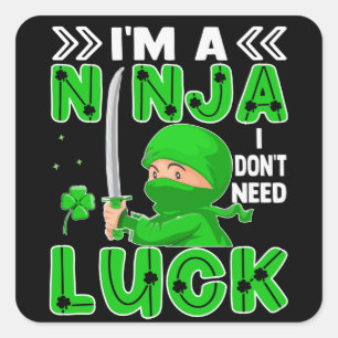 Jag är en Ninja jag inte behöver Tur St. Patrick's Fyrkantigt Klistermärke