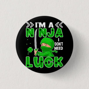Jag är en Ninja jag inte behöver Tur St. Patrick's Knapp