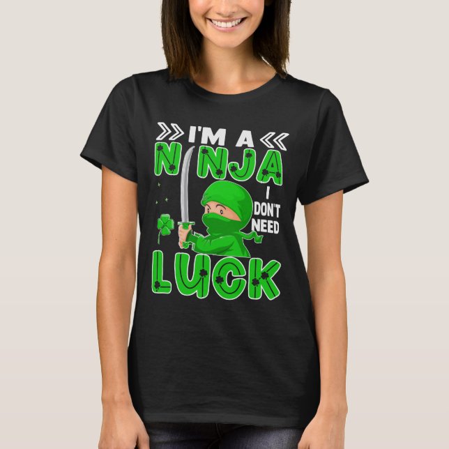Jag är en Ninja jag inte behöver Tur St. Patrick's T Shirt (Framsida)