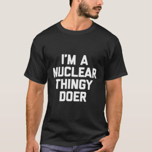 Jag är en nukleär knackare, T-Shirt-funny Say Sar T Shirt