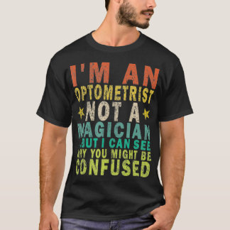 Jag är en optometriker, inte en magiker, men jag k t shirt