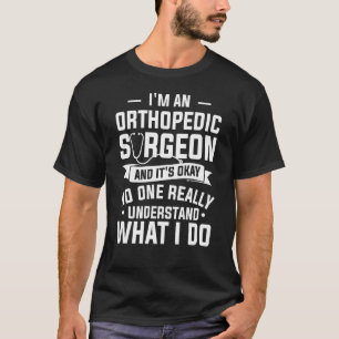 Jag är en ortopedisk kirurg och det är okej Orthop T Shirt