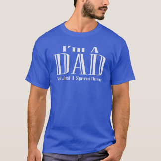 Jag är en Pappa, inte bara en Sperm Donor T-shirt