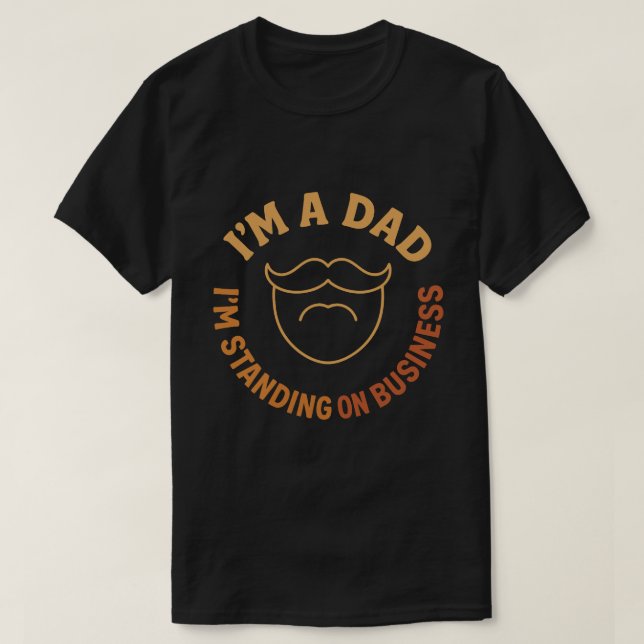 JAG ÄR EN PAPPA, JAG STÅR PÅ AFFÄRSVERKSAMHET T SHIRT (Design framsida)