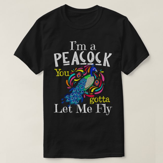 Jag är en Peacock du måste låta mig flyga T Shirt (Design framsida)