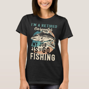 Jag är en pensionerad snickare mitt jobb är att fi t shirt