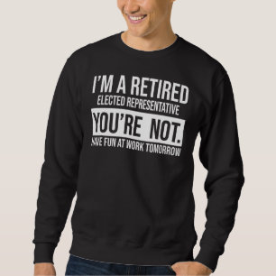 Jag är en pensionerad vald representant du inte är lång ärmad tröja