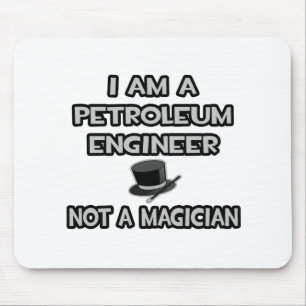 Jag är en Petroleum Ingenjör ... Inte en magiker Musmatta