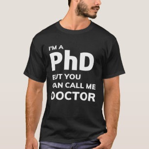 Jag är en PHD, men du kan kalla mig doktor T Shirt
