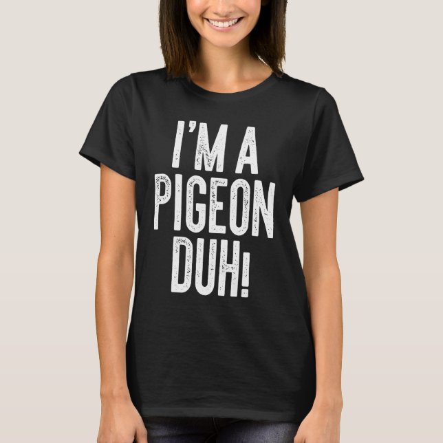Jag är en Pigeon Duh Costume T Shirt (Framsida)