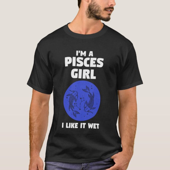 Jag är en pisces-tjej som jag gillar blöt Zodiac T Shirt (Framsida)