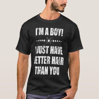 Jag är en pojke jag har bättre hår än dina barn t shirt