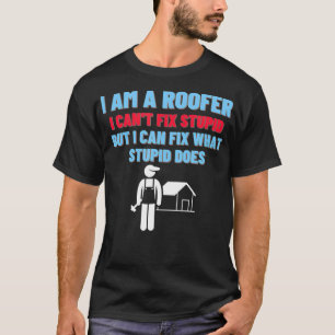 Jag är en roofer. Jag kan inte fixa dumheter, men  T Shirt