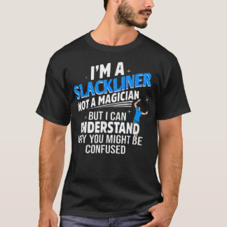 Jag är en slackliner och inte en magiciansk slackl t shirt