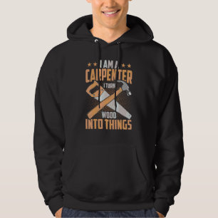 Jag är en snickare som jag gör om trä till Sak Fun Hoodie