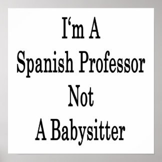 Jag är en spansk professor inte en barnvakt poster