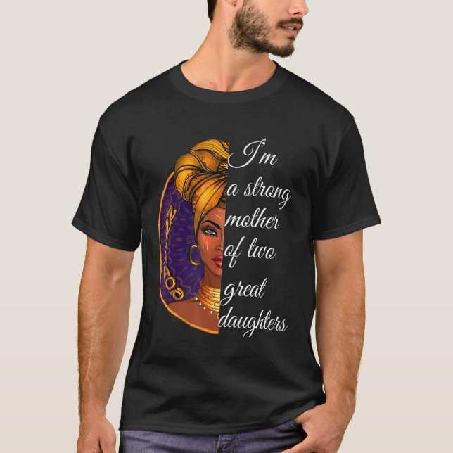 Jag är en stark Mor av två Underbara döttrar T Shirt (Framsida)
