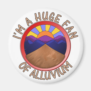 Jag är en stor Fläkt av Alluvium Geology Pun Magnet