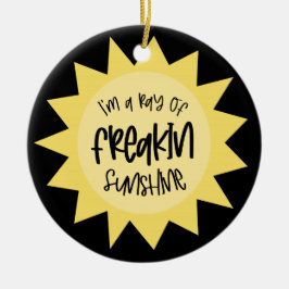 Jag är en stråle av freakin sunshine roligt julgransprydnad keramik