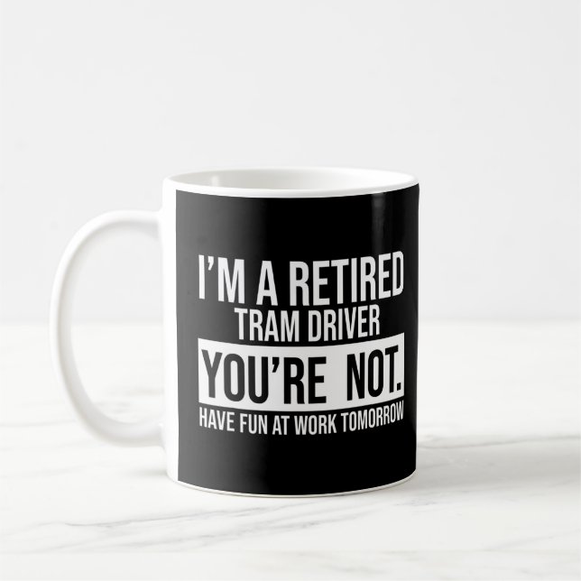 Jag är en trött Tram-drivrutin du inte är Pension  Kaffemugg (Vänster)