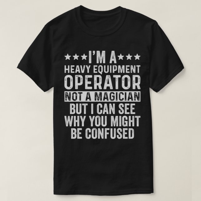 Jag är en tung utrustningsoperatör, inte en magici t shirt (Design framsida)