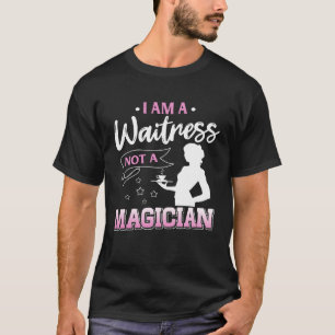 Jag är en Waitress, inte en magiker T Shirt