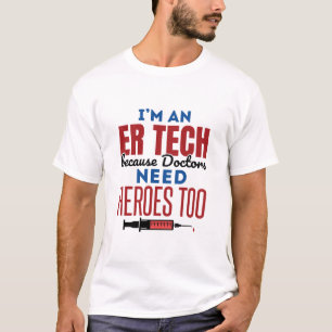 Jag är ER Tech för att Läkare behöver hjältar ocks T Shirt
