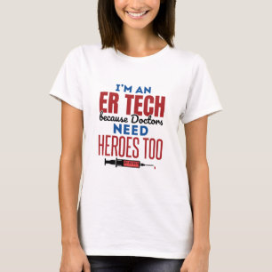Jag är ER Tech för att Läkare behöver hjältar T Shirt